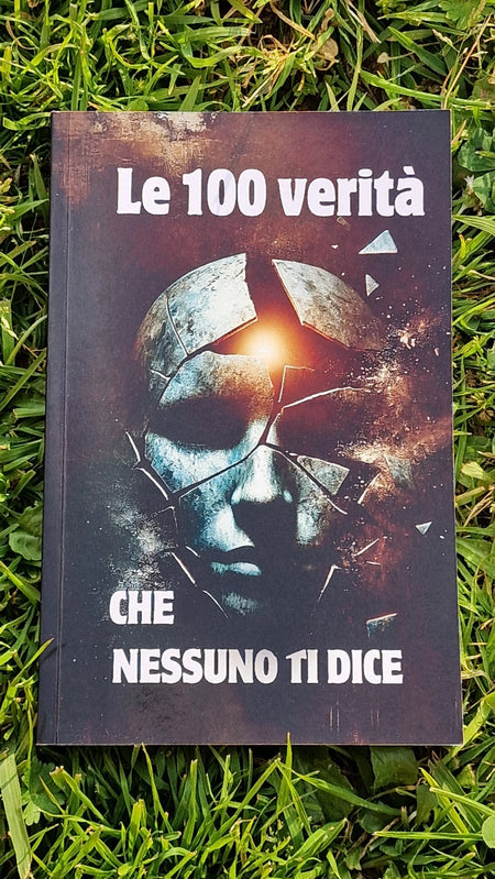 Le 100 Verità che Nessuno ti Dice: Le chiavi per affrontare la vita con coraggio e saggezza